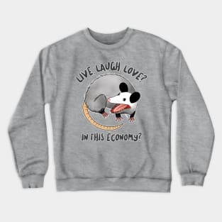 live laugh love? in this economy? Crewneck Sweatshirt